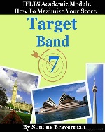 Target Band 7: IELTS Academic &ndash; How to Maximize Your Score