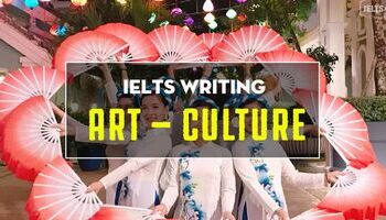 IELTS writing Task 2 - Topic: Art and Culture