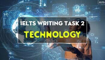 IELTS Writing Task 2 - Topic: TECHNOLOGY