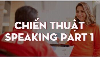Unit 7 - IELTS Speaking Par 1 - Chiến thuật làm bài Part I – IELTS speaking