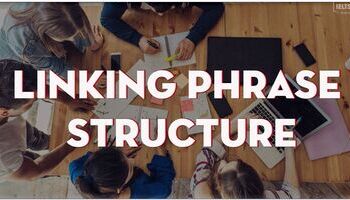 Unit 10: 4 linking phrase structure để tăng độ Fluency trong IELTS Speaking - Part 2