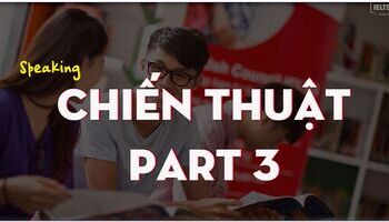 Chiến thuật trả lời IELTS Speaking Part 3