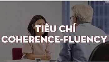 Unit 2: Tiêu chí chấm điểm của Ielts speaking - What is coherence-fluency.