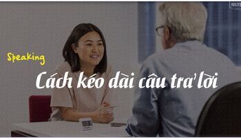Cách kéo dài câu trả lời trong IELTS Speaking Part 1