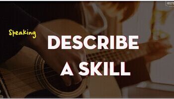 IELTS Speaking Part 2: Describe a skill that takes a long time to learn