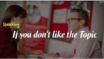 [IELTS Speaking] If you don't like the Topic