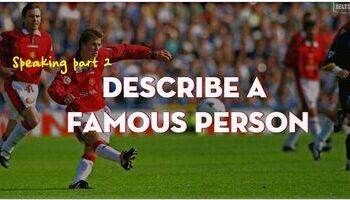 IELTS Speaking Part 2 - Describe a famous person