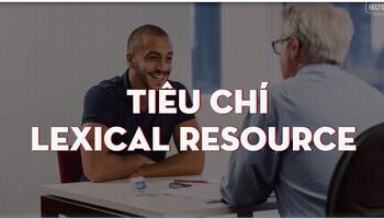 Unit 3: Tiêu chí chám điểm - Lexical resource (Vocab) trong IELTS Speaking