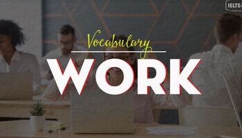 IELTS Vocabulary Work/Job - Từ vựng IELTS chủ đề Công việc