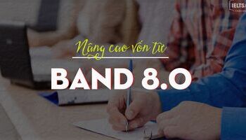 {IELTS vocab} - Bí kíp nâng cao vốn từ vựng band 8.0