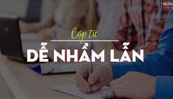 Các cặp từ dễ gây nhầm lẫn khi sử dụng trong tiếng Anh