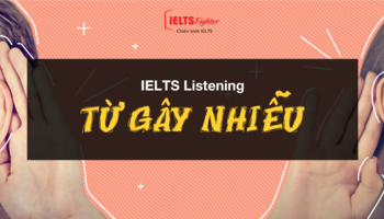Distractors in IELTS Listening - Những thông tin "gây nhiễu" trong Listening cần chú ý
