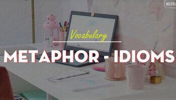 Idioms (cụm thành ngữ) trong IELTS