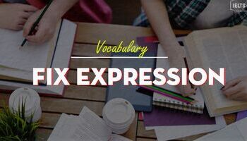 Unit 15: Fix expression - Cụm từ cố định trong luyện thi IELTS