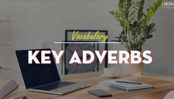 Key adverbs – những phó từ quan trọng trong bài thi IELTS
