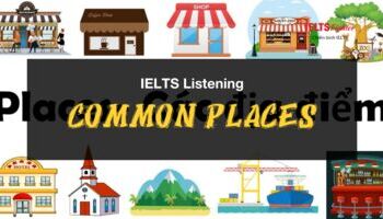 Unit 3: Common places in IELTS - Những địa danh thường xuất hiện trong IELTS