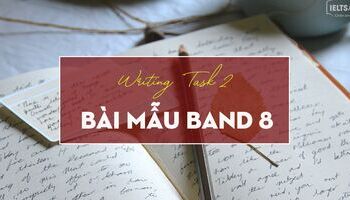 Unit 23: 5 bài mẫu writing task 2 band 8.0