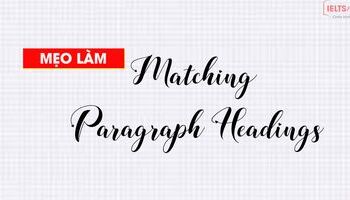 Unit 9: Mẹo làm dạng bài tập Matching Paragraph Headings