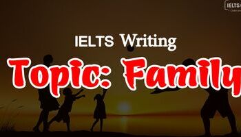 IELTS Writing Task 2 - Cách viết bài và bài mẫu topic Family