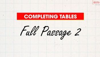 Unit 2.4: Hướng dẫn làm bài tập "Completing tables" - Full Passage 2