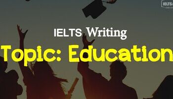 IELTS Writing Task 2 - Topic Education