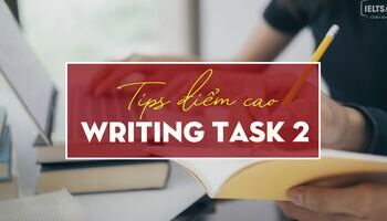 Unit 8: Writing task 2 - 4 TIPS hay nhất giúp bạn đạt điểm cao