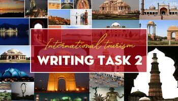 Unit 3: Cách tư duy làm bài Writing Topic về International tourism