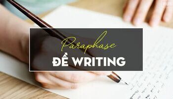 Unit 19: 5 Bước PARAPHASE đề writing hiệu quả