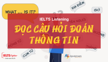 Unit 30: Luyện tập đọc câu hỏi đoán thông tin IELTS Listening