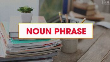 Cụm danh từ Noun Phrase trong tiếng Anh
