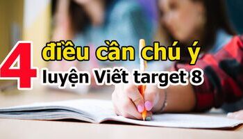 4 điểm cần chú ý để luyện Viết IELTS hiệu quả hơn