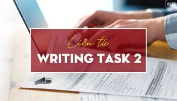 Unit 9: Writing task 2 - Các liên từ dễ dùng trong Writing