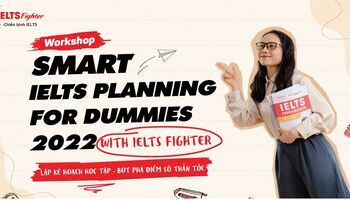 Workshop " Smart IELTS planning for dummies 2022" - Lên kế hoạch học IELTS thông minh