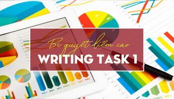 12 BÍ QUYẾT GIÚP BẠN ĐẠT ĐIỂM TỐI ĐA IELTS WRITING TASK 1
