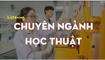 Từ vựng về các chuyên ngành học thuật trong IELTS Listening Part 3