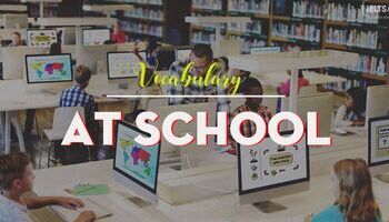 Từ vựng tiếng Anh về trường học - chủ đề At School