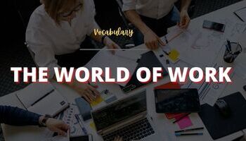 Từ vựng tiếng Anh chủ đề The World of Work