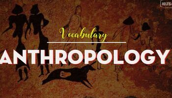 IELTS Vocabulary in Anthropology - Từ vựng chủ đề Nhân chủng học