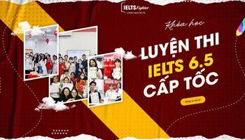 Khoá HỌC IELTS CẤP TỐC đạt 6.5 trong 4 tháng tại IELTS Fighter
