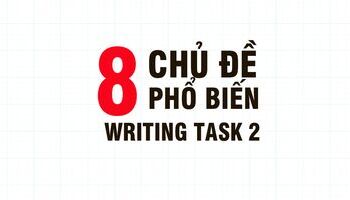8 chủ đề thông dụng trong IELTS Writing Task 2