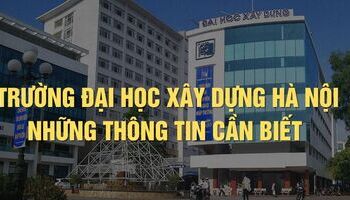 Đại học Xây Dựng Hà Nội - Thông tin giới thiệu, tuyển sinh, đào tạo, học phí, học bổng…