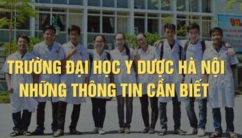 Đại học Y Dược Hà Nội - Thông tin giới thiệu, tuyển sinh, đào tạo, học phí, học bổng…