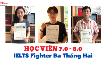 HỌC VIÊN ĐIỂM CAO IELTS FIGHTER CHIA SẺ KINH NGHIỆM CHINH PHỤC 7.0+ IELTS