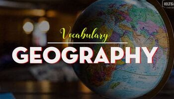 IELTS Vocabulary in Geography - Từ vựng tiếng Anh Địa lý