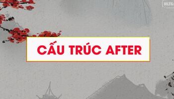 Cấu trúc After - Cách dùng chuẩn trong tiếng Anh