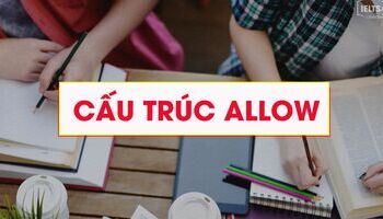 Cấu trúc Allow - Allow for, allow ving ...dùng trong tiếng Anh