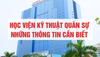 Học viện Kỹ thuật quân sự - Thông tin tuyển sinh, điểm chuẩn, học phí, học bổng....