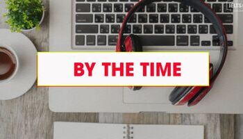 By the time - Cấu trúc, cách dùng chi tiết