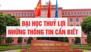 Đại học Thuỷ Lợi - Những thông tin cơ bản cần biết trước thềm THPTQG