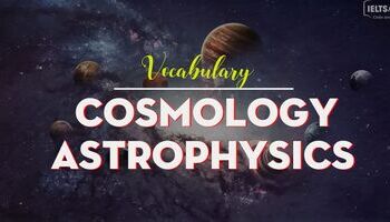 IELTS Vocabulary in Cosmology - Astrophysics: Vũ trụ học - Vật lý học thiên thể